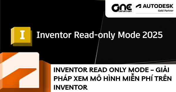 Giới Thiệu Inventor Read Only Mode – Giải pháp xem mô hình miễn phí trên Inventor