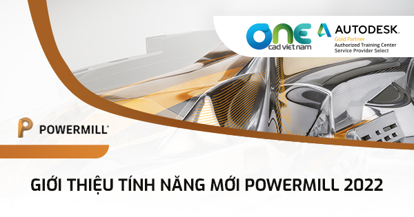 Giới thiệu tính năng mới của PowerMill 2022
